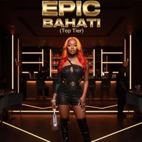 EPIC - BAHATI ( Top Tier )