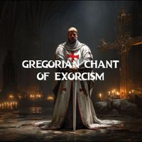 Gregorian Chants - Gregorian Chant of Exorcism