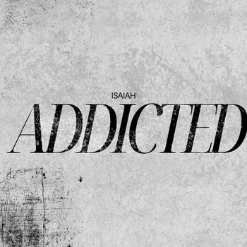 Isaiah - Addicted