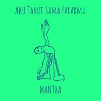 MANTRA - Aku Takut Sama Pacarmu