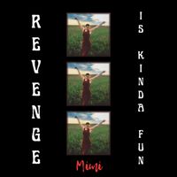 Mimi - Revenge Is Kinda Fun