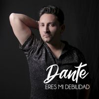 DANTE - ERES MI DEBILIDAD
