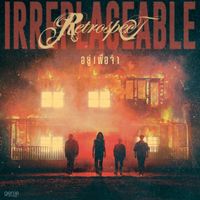 Retrospect - อยู่เพื่อจำ (Irreplaceable)
