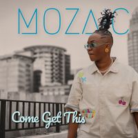 MoZaic - Come Get This (Single) (Explicit)