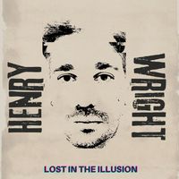 Henry Wright - Lost In The Illusion (Explicit)