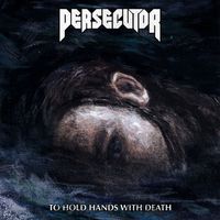 Persecutor - To Hold Hands With Death