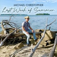 Michael Christopher - Last Week of Summer