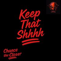 Chance the Closer - Keep That Shhhh