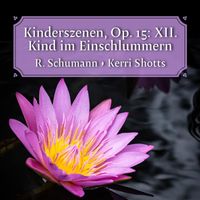 Kerri Shotts - Kinderszenen, Op. 15: XII. Kind im Einschlummern