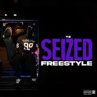 Tz - Seized Freestyle (Explicit)