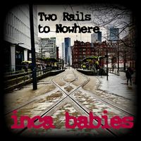 Inca Babies - Two Rails to Nowhere (Reincarnation25)