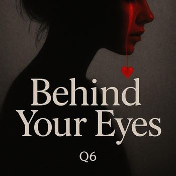 Q6 - Behind Your Eyes