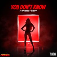 Arsonist - You Dont Know (Explicit)