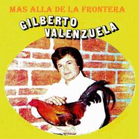 Gilberto Valenzuela - Más allá de la frontera
