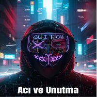 Glitch - Acı Ve Unutma