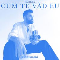 Smiley - Cum te văd eu (Paul Damixie Remix)
