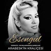 Esengül - Esengül Yayınlanmamış Şarkılar (Arabesk'in Kraliçesi)