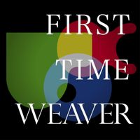 WEAVER - FIRST TIME WEAVER