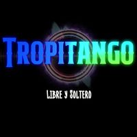 Tropitango - Libre y Soltero