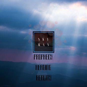 Skyman - Prophecy Heading Reality