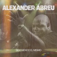 Alexander Abreu - Sigo Siendo El Mismo