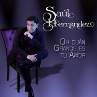 Saul Hernandez - Oh cuán grande es tu amor