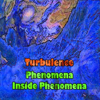 Turbulence - Phenomena Inside Phenomena