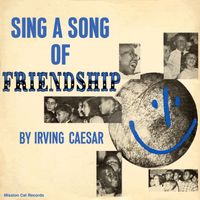 Irving Caesar - Sing a Song of Friendship