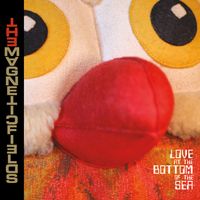 The Magnetic Fields - Love at the Bottom of the Sea