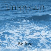 Unknown Reality - Be free