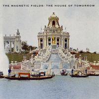 The Magnetic Fields - The House of Tomorrow