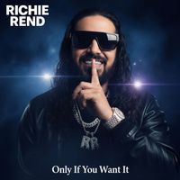 Richie Rend - Only If You Want It