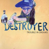 Destroyer - Trouble in Dreams