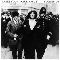 Fucked Up - Raise Your Voice Joyce / Taken