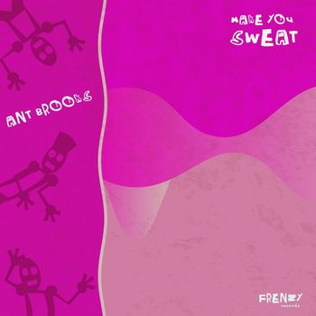 Ant Brooks - Make You Sweat