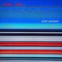 John Jackson - Now I Feel