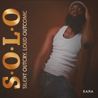 Kana - S.O.L.O (Silent OutCry Loud OutCome) (Explicit)