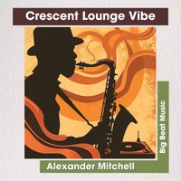 Alexander Mitchell - Crescent Lounge Vibe