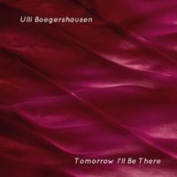 Ulli Boegershausen - Tomorrow I'll Be There