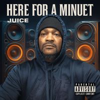 Juice - Here For A Minuet (Explicit)