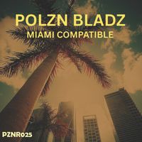 Polzn Bladz - Miami Compatible (Extended Mix)