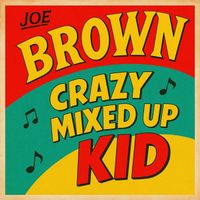 Joe Brown - Crazy Mixed Up Kid