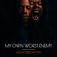 Heartbreak Kid - My Own Worst Enemy (Explicit)