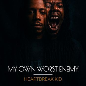 Heartbreak Kid - My Own Worst Enemy (Explicit)