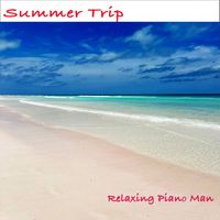 Relaxing Piano Man - Summer Trip
