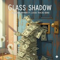 Glass Shadow - All Good Anyway