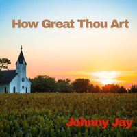Johnny Jay - How Great Thou Art