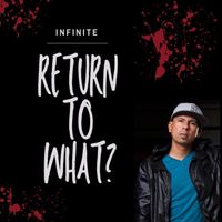 Infinite - Return to What?