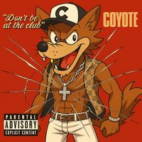 Coyote - Don't Be At The Club (Explicit)