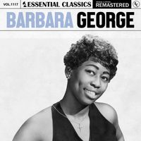 Barbara George - Essential Classics, Vol. 1117: Barbara George